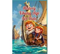 History Viking Age for Kids: Norse Warriors, Explorers, Raiders, Myths, Gods, and Daily Life from the Age of the Norsemen (History Basic For Kids)