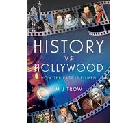 History vs Hollywood: How the Past is Filmed