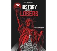 History Written by Losers: How the Grievances of the Defeated Forged the Modern World