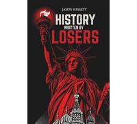 History Written by Losers: How the Grievances of the Defeated Forged the Modern World