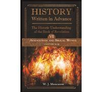 History Written in Advance: The Historic Understanding of the Book of Revelation: Volume VII: Armageddon and Biblical Witness (Chapters 14-16)