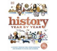 History Year by Year: A journey through time, from mammoths and mummies to flying and facebook