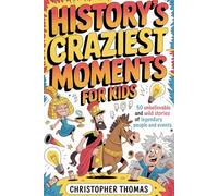 History's Craziest Moments for Kids: 50 Unbelievable and wild Stories of Legendary People and Events