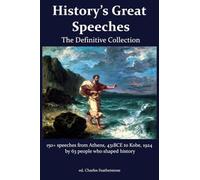 History's Great Speeches: 150+ speeches from Athens 431BCE to Kobe, 1924 by 63 people who shaped history