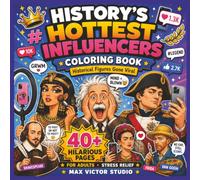 History's Hottest Influencers Coloring Book: Historical Figures Gone Viral ("Gone Viral" Coloring Book Series)