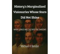 History's Marginalized Visionaries Whose Stars Did Not Shine
