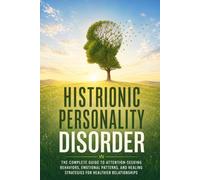 Histrionic Personality Disorder: The Complete Guide to Attention Seeking Behaviors, Emotional Patterns, and Healing Strategies for Healthier Relationships (The Busy Person’s Nonfiction Series)