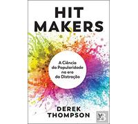 Hit Makers A Ciência da Popularidade na era da Distração