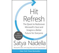 Hit Refresh: The Quest to Rediscover Microsoft's Soul and Imagine a Better Future for Everyone