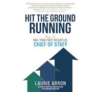 Hit the Ground Running: How to Nail Your First 90 Days as Chief of Staff