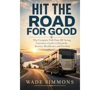 Hit the Road for Good: The Complete Full-Time RV Living Transition Guide to Domicile, Income, Healthcare, and Freedom (Offgrid Travel)