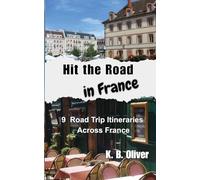 Hit the Road in France: 9 Road Trip Itineraries Across France