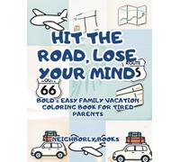HIT THE ROAD, LOSE YOUR MIND: A Bold & Easy Family Vacation Coloring Book For Tired Parents