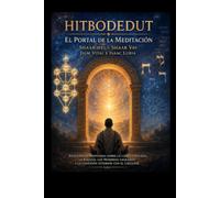 Hitbodedut. El Portal de la Meditación: Hitbodedut, Meditaciones, Shaar Hei y Shaar Vav de Jaim Vital. Textos de Cábala sobre Kavaná, Nombres sagrados, Tzerufim y práctica contemplativa.