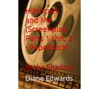 Hitchcock and Me (Screenplay Parts 1 thru 3 - Paperback): In the Shadow: 14