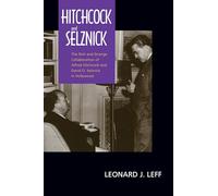 Hitchcock and Selznick: The Rich and Strange Collaboration of Alfred Hitchcock and David O. Selznick in Hollywood