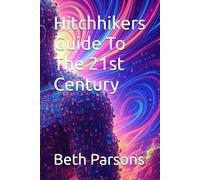 Hitchhikers Guide To The 21st Century