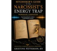 Hitchhiker's Guide to the Narcissist's Energy Trap: Recognition is Immunity But, Practice is Embodiment