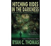 Hitching Rides in the Darkness: And Other Short Stories of Dark Fiction