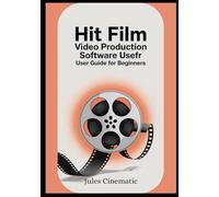 Hitfilm Video Production: software User Guide for Beginners