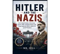 HITLER AND THE NAZIS: An In-Depth Study of Germany, 1918-1999: Complete History and Exam Guide for GCSE, IGCSE, IB and AP Students (History Explained Well)