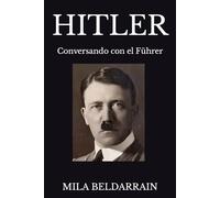 HITLER: Conversando con el Führer: 4 (Entrevistas con la historia)