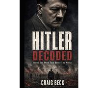 Hitler Decoded: Inside The Mind That Broke The World (DECODED by Craig Beck)