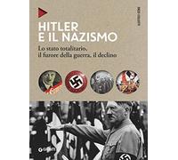 Hitler e il nazismo: Lo stato totalitario, il furore della guerra, il declino (Oblò)