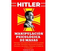 Hitler - Manipulación Psicológica de Masas. Técnicas y estrategias de dominaciones usadas por Hitler. Psicología Oscura para analizar y controlar a las masas y personas