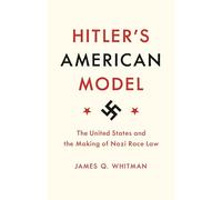 El modelo estadounidense de Hitler: Estados Unidos y la creación de la ley racial nazi