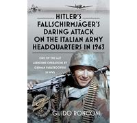 Hitler’s Fallschirmjäger’s Daring Attack on the Italian Army Headquarters in 1943: One of the Last Airborne Operations by German Paratroopers in WW2