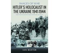 Hitler’s Holocaust in the Ukraine 1941-1944