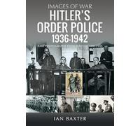 Hitler’s Order Police 1936-1942: The Ordnungspolizei (Images of War)