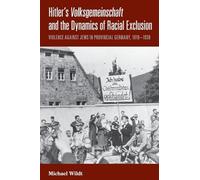 Hitler’s Volksgemeinschaft and the Dynamics of Racial Exclusion: Violence Against Jews in Provincial Germany, 1919-1939