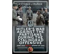 Hitler’s War Against the Partisans During The Stalingrad Offensive: Spring 1942 to the Spring of 1943
