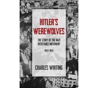 Hitler’s Werewolves: The Story of the Nazi Resistance Movement, 1944-1945: 2 (The Third Reich’s Shadow Forces)