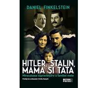 Hitler, Stalin, mama si tata. Miraculoasa supravietuire a familiei mele - Daniel Finkelstein