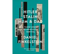 Hitler, Stalin, Mum and Dad: A Sunday Times Bestselling Family Memoir of Miraculous Survival