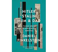 Hitler, Stalin, Mum and Dad: A Sunday Times Bestselling Family Memoir of Miraculous Survival