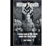 Hitler Youth: A Deep Look at the Youth under the Third Reich (Ideología de Adolfo Hitler)