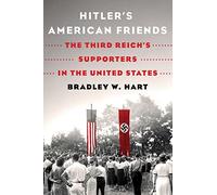 Hitler's American Friends: The Third Reich's Supporters in the United States