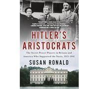 Hitler's Aristocrats: The Secret Power Players in Britain and America Who Supported the Nazis, 1923-1941