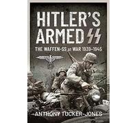 Hitler's Armed SS: The Waffen-SS at War, 1939 1945
