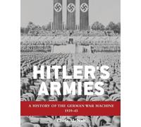 Hitler's Armies: A History of the German War Machine, 1939-45