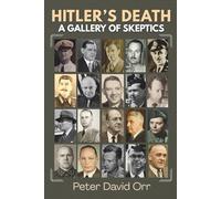 Hitler's Death: A Gallery of Skeptics: 7 (Hitler's Last Days Investigation)