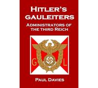 Hitler's Gauleiters: Administrators of The Third Reich (War History Series)