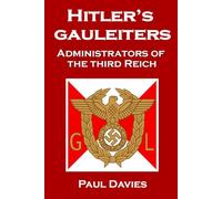 Hitler's Gauleiters: Administrators of The Third Reich (War History Series)