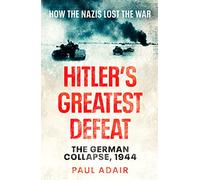 Hitler's Greatest Defeat: The German Collapse, 1944