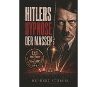 Hitlers Hypnose der Massen: Wie Suggestion, Propaganda, Massenpsychologie und tranceähnliche Gruppendynamik den kritischen Faktor umgingen und Menschen in den Bann des Führerkults zogen.