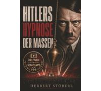 Hitlers Hypnose der Massen: Wie Suggestion, Propaganda, Massenpsychologie und tranceähnliche Gruppendynamik den kritischen Faktor umgingen und Menschen in den Bann des Führerkults zogen.